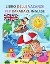 Libro delle vacanze per imparare l'inglese.: Impariamo l'inglese con divertimento e creativita'. Alfabeto, numeri e disegni da colorare e molto altro... (Italian Edition)