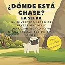 ¿Dónde está Chase? La selva: Un divertido libro de investigación y descubrimiento para niños brillantes de 2 a 4 años.