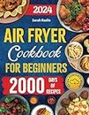 Air Fryer Cookbook for Beginners: Dive into Crispy, Delicious Delights and Bid Farewell to Soggy Microwaved and Oven-Reheated Meals [IV EDITION] (Kitchen Appliance Cookbooks)