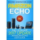 Amazon Echo The Ultimate Updated Amazon Echo User Guide Amazon Echo Second Generation Echo Echo Plus Echo Spot Echo Dot Echo Tap Echo echo alexa internet dot app Volume
