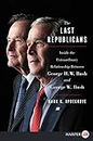 The Last Republicans: Inside the Extraordinary Relationship Between George H.W. Bush and George W. Bush [Large Print]
