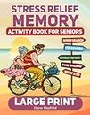 Stress Relief Memory Activity Book For Seniors: A Book of Relaxing Activities, Brain Puzzles and Exciting Games for Senior Adults to Strengthen Memory and Relieve Stress Easily
