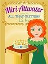 Miri Attwater and All That Glitters: Mermaid Princess Adventures (Miri Attwater: Mermaid princess adventure series for kids Book 2)