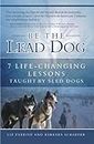 Be the Lead Dog: 7 Life-Changing Lessons Taught By Sled Dogs (Life Lessons From the Dogs Book 1)
