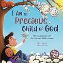 I Am a Precious Child of God: Mini Devotionals with Faith-Based Affirmations (Jesus Loves Me)