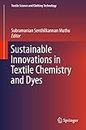 Sustainable Innovations in Textile Chemistry and Dyes (Textile Science and Clothing Technology)