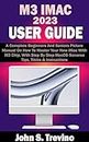 M3 IMAC 2023 USER GUIDE: A Complete Beginners And Seniors Picture Manual On How To Master Your New iMac With M3 Chip, With Step By Step MacOS Sonoma Tips, Tricks & Instructions (English Edition)