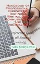 Handbook of Professional, Business & Technical Writing, and Communication and Journalism: A Reference Guide to all kinds of writing (Academic books)