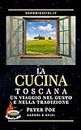 La Cucina Toscana: Un Viaggio nel Gusto e nella Tradizione (Sapori Regionali Vol. 1) (Italian Edition)