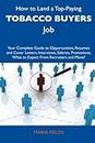 How to Land a Top-Paying Tobacco Buyers Job: Your Complete Guide to Opportunities, Resumes and Cover Letters, Interviews, Salaries, Promotions, What to Expect from Recruiters and More