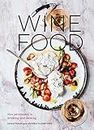 Wine Food: New Adventures in Drinking and Cooking [A Recipe Book] (English Edition)