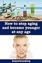 How to stop aging and become younger at any age (English Edition)