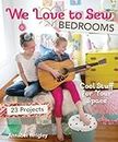 We Love to Sew—Bedrooms (Fixed Layout Format): 23 Projects • Cool Stuff for Your Space