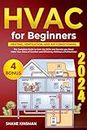 HVAC for Beginners: Heating, Ventilation, and Air Conditioning | The Complete Guide to Gain the Skills and Secrets you Need. Make Your Oasis of Comfort and Efficiency Without a Professional