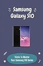 Samsung Galaxy S10: Tricks To Master Your Samsung S10 Series