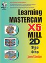 Learning Mastercam X5 Mill 2D Step-By-Step [With CDROM] by James Valentino