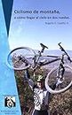Ciclismo de montaña, o cómo llegar al cielo en dos ruedas: Rodando mi tierra (Spanish Edition)
