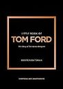 Little Book of Tom Ford: The story of the iconic brand