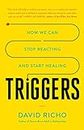 Triggers: How We Can Stop Reacting and Start Healing