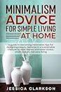 Minimalism Advice for Simple Living at Home: A guide to becoming minimalist, tips for designing beauty, balance & a sustainable lifestyle to save money ... net zero living (Back to Basics Book 3)
