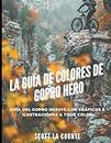 La Guía De Colores De Gopro Hero: Guía Del Gopro Hero10 Con Gráficos E Ilustraciones a Todo Color