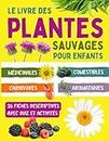 Le livre des plantes sauvages pour enfants: Guide et activités sur les plantes médicinales, comestibles, carnivores, aromatiques pour enfants curieux à partir de 7 ans