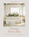 Blumen jeden Tag: Inspirierte Blumen für zu Hause, Geschenke und Versammlungen, Kennedy, Flo