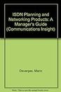 ISDN Planning and Networking Products: A Manager's Guide (Communications Insight Series)