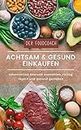 Achtsam und gesund einkaufen: Lebensmittel bewusst auswählen, richtig lagern und gesund genießen (German Edition)