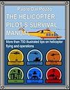 Helicopter Pilot's Survival Manual: More than 750 tips on helicopter operations