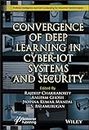 Convergence of Deep Learning in Cyber-IoT Systems and Security (Artificial Intelligence and Soft Computing for Industrial Transformation)