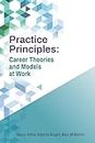 Practice Principles: Career Theories and Models at Work