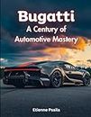 Bugatti: A Century of Automotive Mastery