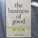 The Business of Good: Social Entrepreneurship and the New Bottom Line by...