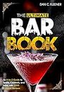 The Ultimate Bar Book: An A-to-Z Guide to Spirits, Cocktails, and Wine, with 1000 Recipes for the World's Great Drinks