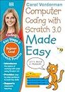 Computer Coding with Scratch 3.0 Made Easy, Ages 7-11 (Key Stage 2): Beginner Level Computer Coding Exercises (Made Easy Workbooks) [Paperback] Vorderman, Carol [Paperback] Vorderman, Carol