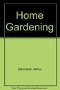 Home Gardening By Arthur Denmarsh. 9780706362619