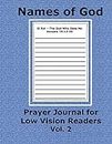 Names of God Prayer Journal for Low Vision Readers Vol 2: A Diary for Visually Impaired Readers, Students, Youth, Senior Adults, Older Parent or Adult to Record Scriptural Insights in Daily Meditation