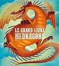 Grand livre des dragons -le: GRAND LIVRE DES DRAGONS -LE