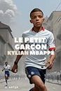 Le petit garçon Kylian Mbappé: Livre illustré pour enfants: Biographie de football pour enfants (French Edition)