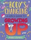 My Body's Changing: A Girl's Guide to Growing Up: A Girl's Guide to Growing Up