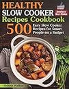Healthy Slow Cooker Recipes Cookbook: 500 Easy Slow Cooker Recipes for Smart People on a Budget. (Bonus! Low-Carb, Keto, Vegan, Vegetarian and Mediterranean Crock Pot Recipes)