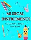 MUSICAL INSTRUMENTS COLORING BOOK FOR KIDS: 31 easy music instruments pages with names to color for kids including piano, guitar, violin and more