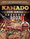 Kamado Joe Grill Cookbook 2022: Quick & Delicious kamado Style Ceramic Grill Recipes for Everyone