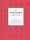 Perfume Companion: The Definitive Guide to Choosing Your Next Scent