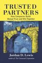 Trusted Partners: How Companies Build Mutual Trust and Win Together - VERY GOOD