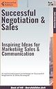 Successful Negotiation & Sales – Inspiring Ideas for Marketing, Sales, & Communication: AI-optimized expert knowledge on Successful Negotiation & Sales Strategies (Executive Edition)
