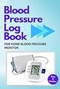 Blood Pressure Log Book for Home Blood Pressure Monitor: Simple Daily Blood Pressure Journal and Heart Rate Monitor for Use at Home