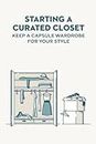 Starting A Curated Closet: Keep A Capsule Wardrobe For Your Style