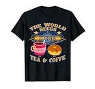 Funny The World Needs More Tea and Coffee Camiseta